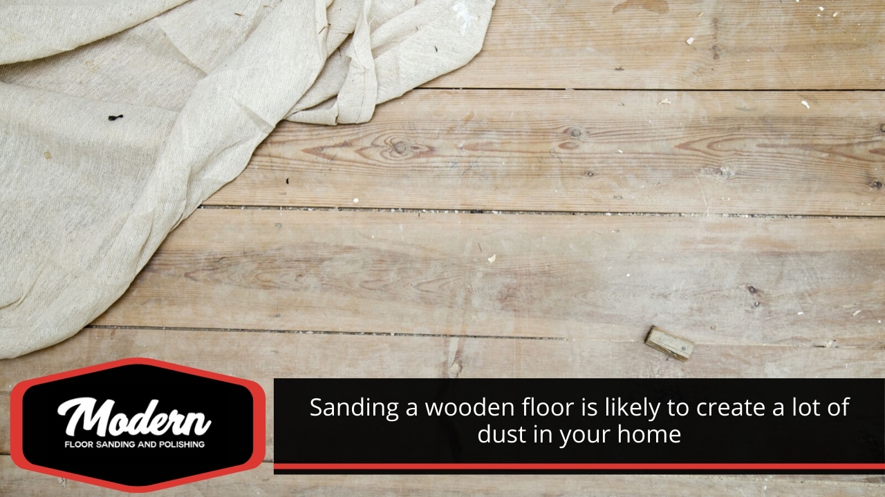 Sanding a wooden floor creates a lot of dust.